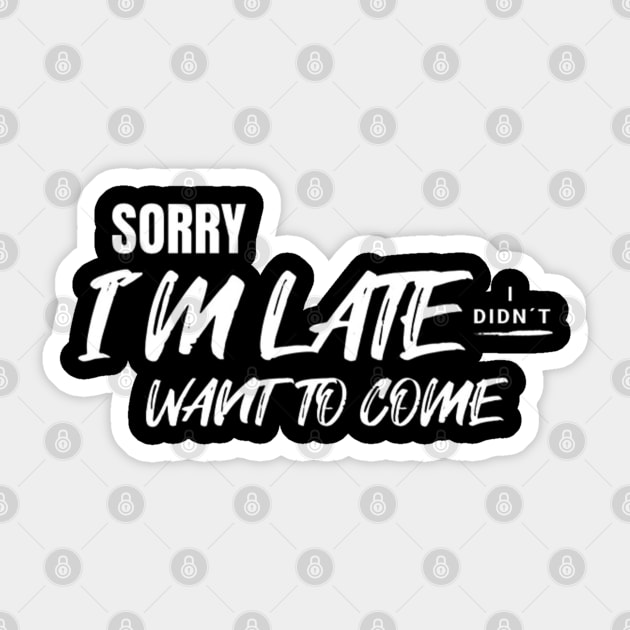 Sorry i´m late. I didn´t want to come (White letter) Sticker by LEMEDRANO